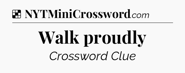 Solution: Walk proudly - NYT Crossword