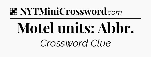 Solution: Motel units: Abbr - NYT Crossword