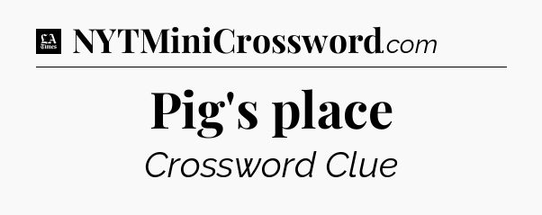 Pig's place - LA Times Crossword