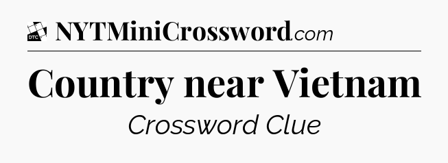 Country near Vietnam - Daily Themed Classic Crossword