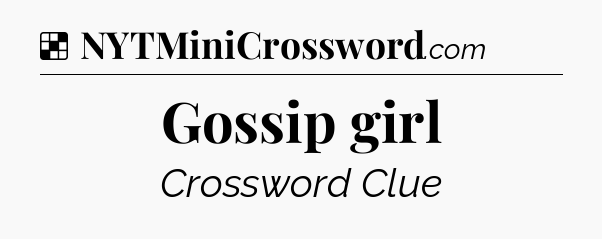 Solution: Gossip girl - NYT Crossword
