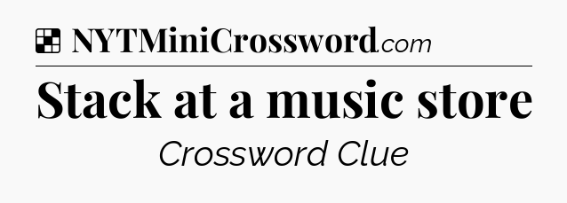 Solution: Stack at a music store - NYT Crossword