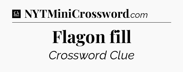 Flagon fill - LA Times Crossword