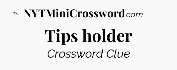 Tips holder - WSJ Crossword