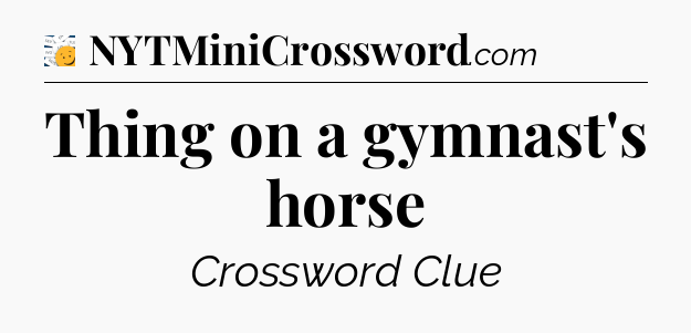Thing on a gymnast's horse - 7 Little Words