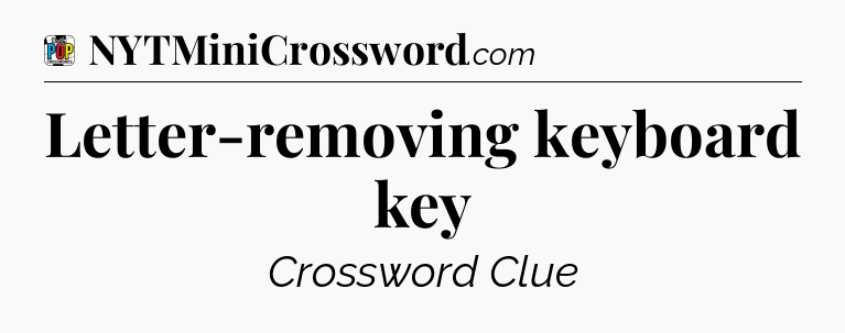 Letter-removing keyboard key Crossword Clue