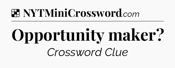 Solution: Opportunity maker - NYT Crossword