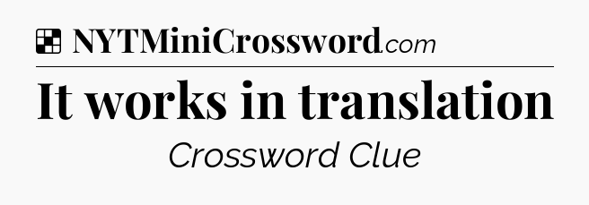 Solution: It works in translation - NYT Crossword