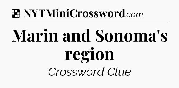 Solution: Marin and Sonoma's region - NYT Crossword