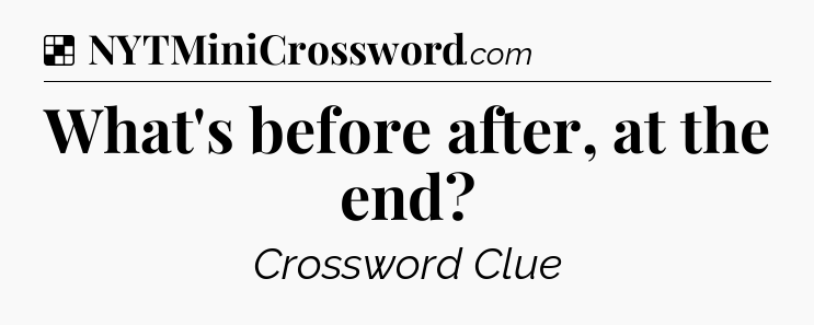 Solution: What's before after, at the end - NYT Crossword