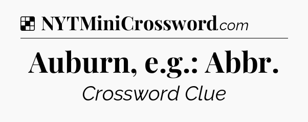 Solution: Auburn, e.g.: Abbr - NYT Crossword