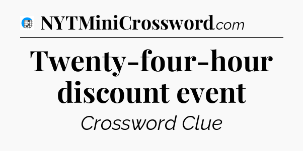 Twenty-four-hour discount event Crossword Clue