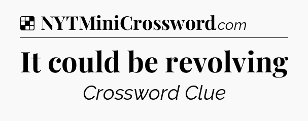 Solution: It could be revolving - NYT Crossword
