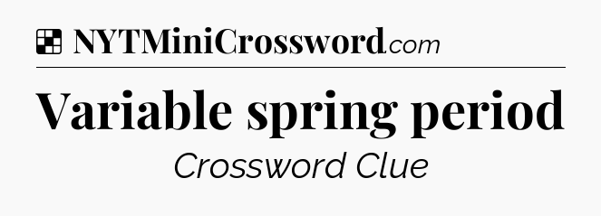 Solution: Variable spring period - NYT Crossword
