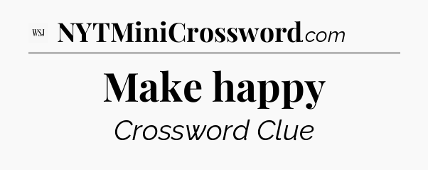 Make happy - WSJ Crossword
