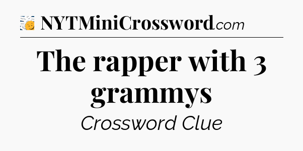 The rapper with 3 grammys - 7 Little Words