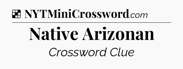 Solution: Native Arizonan - NYT Crossword