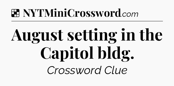 Solution: August setting in the Capitol bldg - NYT Crossword