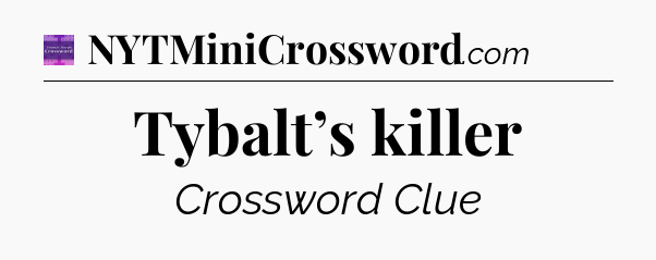 Tybalt’s killer - Thomas Joseph Crossword