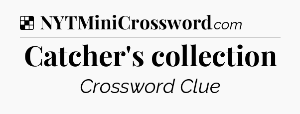 Solution: Catcher's collection - NYT Crossword