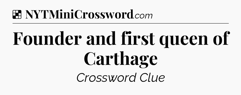 Solution: Founder and first queen of Carthage - NYT Crossword