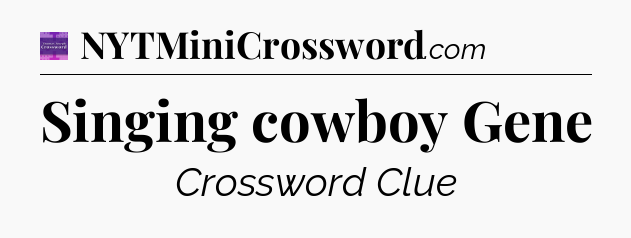 Singing cowboy Gene - Thomas Joseph Crossword
