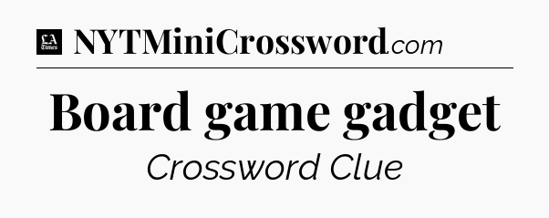 Board game gadget - LA Times Crossword
