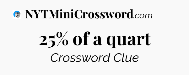 25% of a quart Crossword Clue