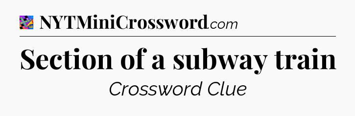 Section of a subway train Crossword Clue