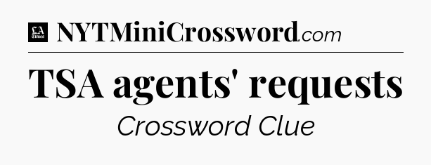 TSA agents' requests - LA Times Crossword