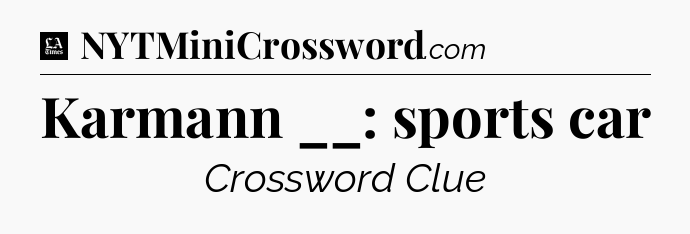 Karmann __: sports car - LA Times Crossword