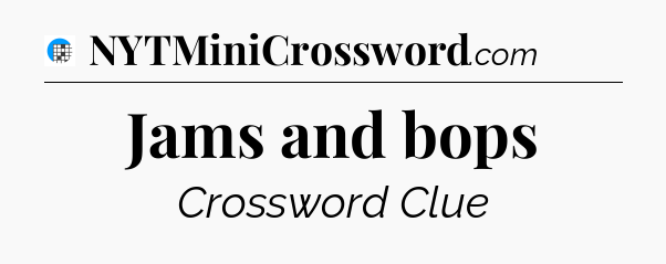 Jams and bops Crossword Clue
