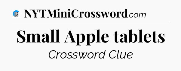 Small Apple tablets Crossword Clue