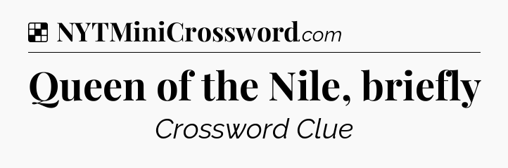 Solution: Queen of the Nile, briefly - NYT Crossword