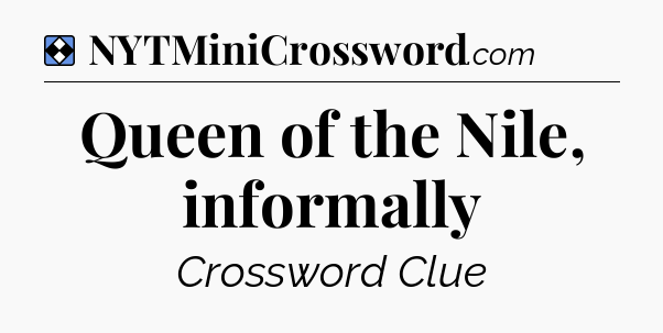 Solution: Queen of the Nile, informally - NYT Mini Crossword