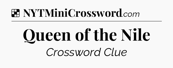 Solution: Queen of the Nile - NYT Crossword