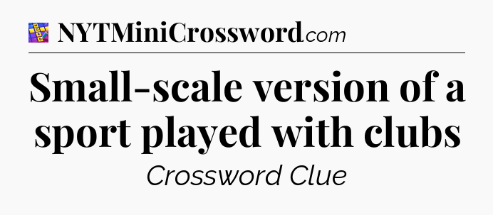 Small-scale version of a sport played with clubs Codycross