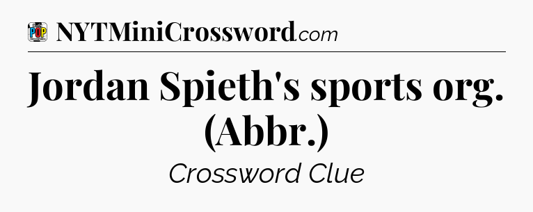 Jordan Spieth's sports org. (Abbr.) Crossword Clue