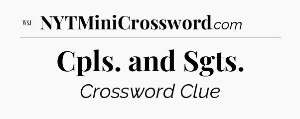 Cpls. and Sgts - WSJ Crossword