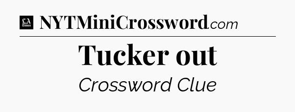Tucker out - LA Times Crossword