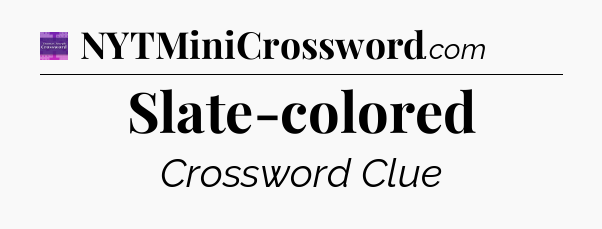 Slate-colored - Thomas Joseph Crossword