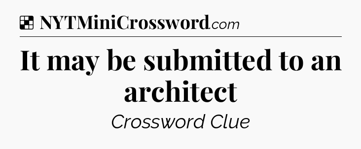 Solution: It may be submitted to an architect - NYT Crossword