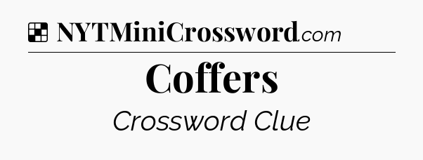 Solution: Coffers - NYT Crossword