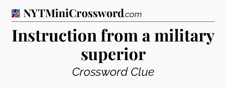 Instruction from a military superior Crossword Clue