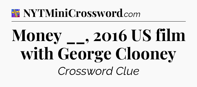 Money __, 2016 US film with George Clooney Codycross