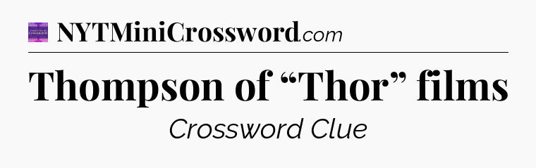 Thompson of “Thor” films - Thomas Joseph Crossword