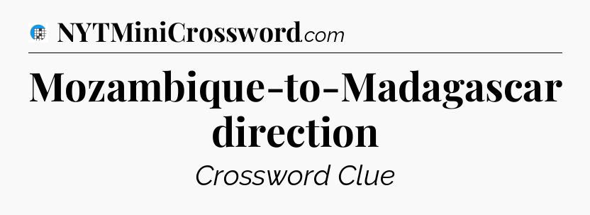 Mozambique-to-Madagascar direction Crossword Clue