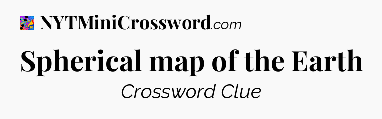 Spherical map of the Earth Crossword Clue