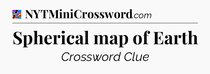 Spherical map of Earth Crossword Clue