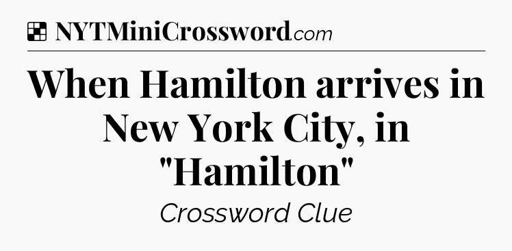 When Hamilton arrives in New York City, in 